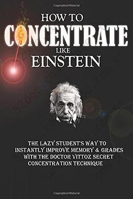 How To Concentrate Like Einstein: The Lazy Student's Way to Instantly Improve Memory & Grades with the Doctor Vittoz Secret Concentration Technique