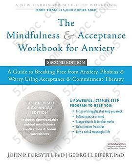 The Mindfulness and Acceptance Workbook for Anxiety: A Guide to Breaking Free From Anxiety, Phobias, and Worry Using Acceptance and Commitment Therapy