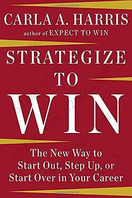 Strategize to Win: The New Way to Start Out, Step Up, or Start Over in Your Career