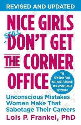 Nice Girls Don't Get the Corner Office: Unconscious Mistakes Women Make That Sabotage Their Careers