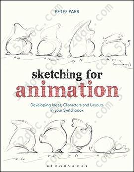 Sketching for Animation: Developing Ideas, Characters and Layouts in Your Sketchbook