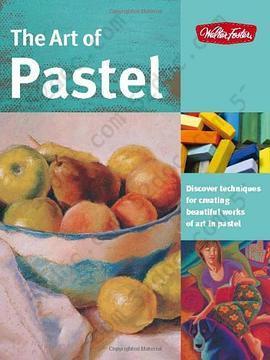 The Art of Pastel: Discover Techniques for Creating Beautiful Works of Art in Pastel