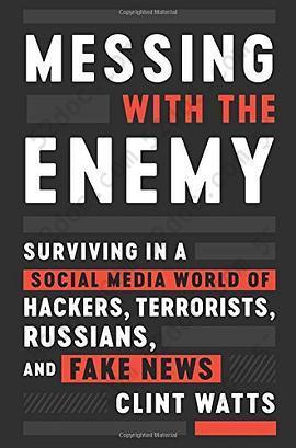 Messing with the Enemy: Surviving in a Social Media World of Hackers, Terrorists, Russians, and Fake News