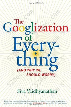 The Googlization of Everything: And Why We Should Worry