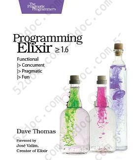 Programming Elixir ≥ 1.6: Functional |> Concurrent |> Pragmatic |> Fun