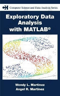 Exploratory Data Analysis With Matlab: (Chapman & Hall/CRC Computer Science & Data Analysis)