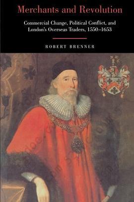 Merchants and Revolution: Commercial Change, Political Conflict, and London's Overseas Traders, 1550-1653