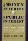 The Money Interest and the Public Interest: American Monetary Thought, 1920-1970 (Harvard Economic Studies)