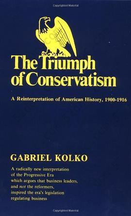 The Triumph of Conservatism: A Reinterpretation of American History, 1900-1916