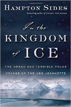 In the Kingdom of Ice: The Grand and Terrible Polar Voyage of the USS Jeannette