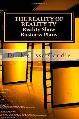 The Reality of Reality TV: Reality Show Business Plans: Everything You Need to Know to Get Your Reality Show Green-Light That Nobody Wants to Sha