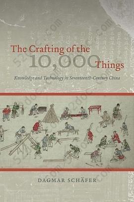 The Crafting of the 10,000 Things: Knowledge and Technology in Seventeenth-Century China