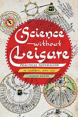 Science Without Leisure: Practical Naturalism in Istanbul, 1660-1732