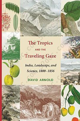 The Tropics and the Traveling Gaze: India, Landscape, and Science, 1800-1856