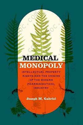 Medical Monopoly: Intellectual Property Rights and the Origins of the Modern Pharmaceutical Industry