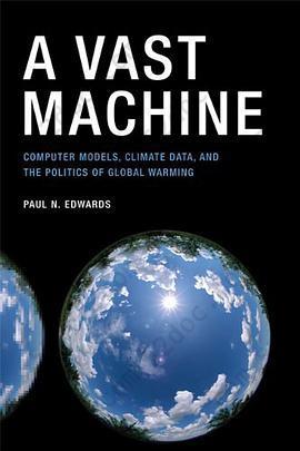 A Vast Machine: Computer Models, Climate Data, and the Politics of Global Warming