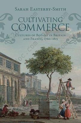 Cultivating Commerce: Cultures of Botany in Britain and France, 1760–1815