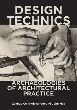 Design Technics: Archaeologies of Architectural Practice: Archaeologies of Architectural Practice