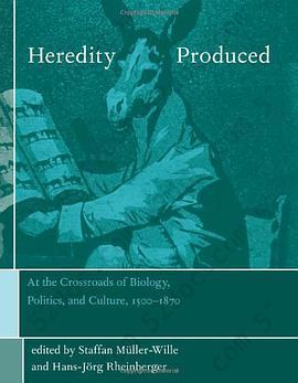 Heredity Produced: At the Crossroads of Biology, Politics and Culture, 1500-1870