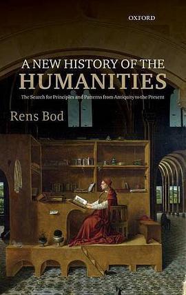 A New History of the Humanities: The Search for Principles and Patterns from Antiquity to the Present