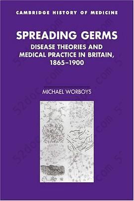 Spreading Germs: Disease Theories and Medical Practice in Britain, 1865-1900 (Cambridge Studies in the History of Medicine)