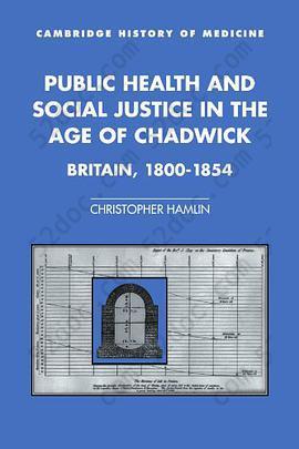 Public Health and Social Justice in the Age of Chadwick: Britain, 1800-1854