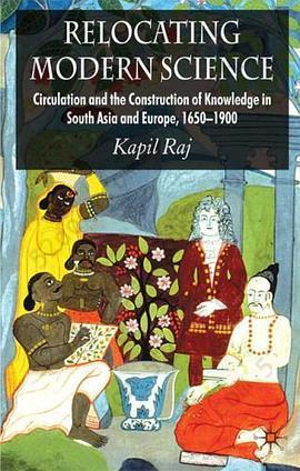 Relocating Modern Science: Circulation and the Construction of Knowledge in South Asia and Europe, 1650-1900