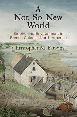 A Not-So-New World: Empire and Environment in French Colonial North America