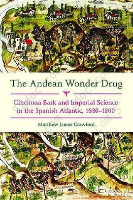 The Andean Wonder Drug: Cinchona Bark and Imperial Science in the Spanish Atlantic, 1630-1800