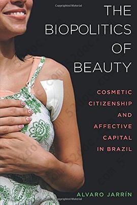 The Biopolitics of Beauty: Cosmetic Citizenship and Affective Capital in Brazil
