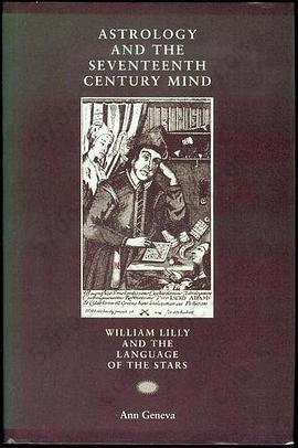 Astrology and the Seventeenth Century Mind: William Lilly and the Language of the Stars