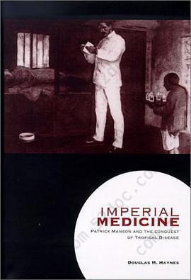 Imperial Medicine: Patrick Manson and the Conquest of Tropical Disease