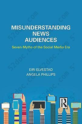 Misunderstanding News Audiences: Seven Myths of the Social Media Era