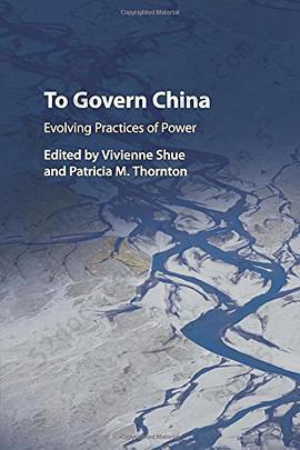 To Govern China: Evolving Practices of Power