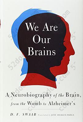 We Are Our Brains: A Neurobiography of the Brain, from the Womb to Alzheimer's