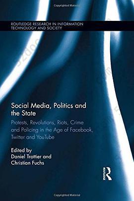 Social Media, Politics and the State: Protests, Revolutions, Riots, Crime and Policing in the Age of Facebook, Twitter and YouTube