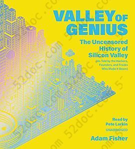 Valley of Genius: The Uncensored History of Silicon Valley, As Told by the Hackers, Founders, and Freaks Who Made It Boom
