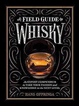 A Field Guide to Whisky: An Expert Compendium to Take Your Passion and Knowledge to the Next Level