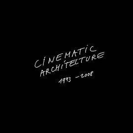 Cinematic Architecture 1993-2008