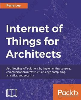 Internet of Things for Architects: Architecting IoT solutions by implementing sensors, communication infrastructure, edge computing, analytics, and security