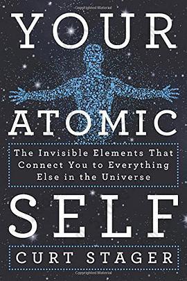 Your Atomic Self: The Invisible Elements That Connect You to Everything Else in the Universe