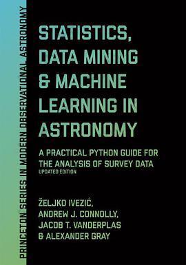 Statistics, Data Mining, and Machine Learning in Astronomy: A Practical Python Guide for the Analysis of Survey Data, Updated Edition