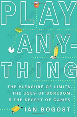 Play Anything: The Pleasure of Limits, the Uses of Boredom, and the Secret of Games