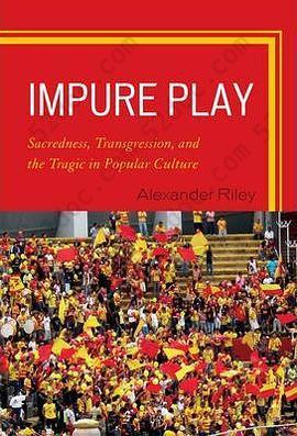 Impure Play: Sacredness, Transgression, and the Tragic in Popular Culture