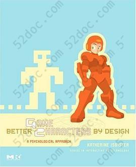 Better Game Characters by Design: A Psychological Approach (The Morgan Kaufmann Series in Interactive 3D Technology)