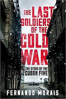 The Last Soldiers of the Cold War: The Story of the Cuban Five