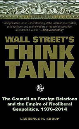 Wall Street's Think Tank: The Council on Foreign Relations and the Empire of Neoliberal Geopolitics, 1976-2014