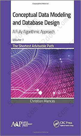 Conceptual Data Modeling and Database Design: A Fully Algorithmic Approach, Volume 1: The Shortest Advisable Path