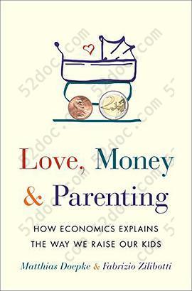 Love, Money, and Parenting: How Economics Explains the Way We Raise Our Kids