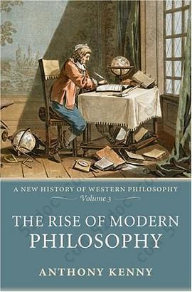 The Rise of Modern Philosophy: New History of Western Philosophy Volume 3